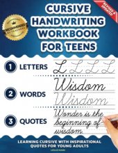 Cover art for Cursive Handwriting Workbook for Teens: Learning Cursive with Inspirational Quotes for Young Adults, 3 in 1 Cursive Tracing Book Including over 130 Pages of Exercises with Letters, Words and Sentences