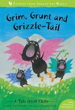 Cover art for Grim, Grunt, and Grizzle-Tail: A Tale from Chile (Stories from Around the World)