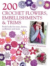 Cover art for 200 Crochet Flowers, Embellishments & Trims: 200 Designs to Add a Crocheted Finish to All Your Clothes and Accessories