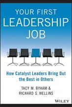 Cover art for Your First Leadership Job: How Catalyst Leaders Bring Out the Best in Others