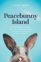 Cover art for Peacebunny Island: The Extraordinary Journey of a Boy and His Comfort Rabbits, and How They’re Teaching Us about Hope and Kindness