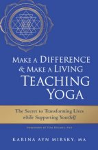 Cover art for Make a Difference and Make a Living Teaching Yoga: The Secret to Transforming Lives While Supporting YourSelf