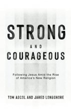 Cover art for Strong and Courageous: Following Jesus Amid the Rise of America's New Religion