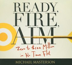 Cover art for Ready, Fire, Aim: Zero to $100 Million in No Time Flat (Your Coach in a Box)