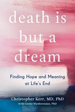 Cover art for Death Is But a Dream: Finding Hope and Meaning at Life's End