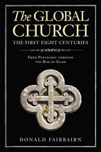 Cover art for The Global Church---The First Eight Centuries: From Pentecost through the Rise of Islam
