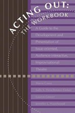 Cover art for Acting Out: The Workbook: A Guide To The Development And Presentation Of Issue-Oriented, Audience- interactive, improvisational theatre