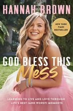 Cover art for God Bless This Mess: Learning to Live and Love Through Life's Best (and Worst) Moments