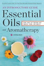 Cover art for Essential Oils & Aromatherapy, An Introductory Guide: More Than 300 Recipes for Health, Home and Beauty