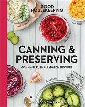 Cover art for Good Housekeeping Canning & Preserving: 80+ Simple, Small-Batch Recipes (Volume 17) (Good Food Guaranteed)