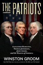 Cover art for The Patriots: Alexander Hamilton, Thomas Jefferson, John Adams, and the Making of America