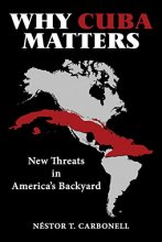 Cover art for Why Cuba Matters: New Threats in America's Backyard