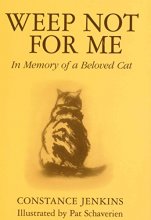 Cover art for Weep Not for Me: In Memory of a Beloved Cat