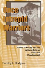 Cover art for Once Intrepid Warriors: Gender, Ethnicity, and the Cultural Politics of Maasai Development