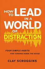 Cover art for How to Lead in a World of Distraction: Four Simple Habits for Turning Down the Noise