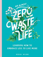 Cover art for An Almost Zero Waste Life: Learning How to Embrace Less to Live More