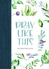 Cover art for Pray Like This: A 52-Week Prayer Journal