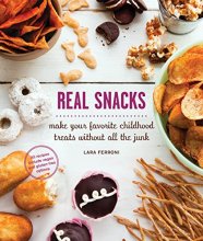 Cover art for Real Snacks: Make Your Favorite Childhood Treats Without All the Junk