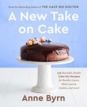 Cover art for A New Take on Cake: 175 Beautiful, Doable Cake Mix Recipes for Bundts, Layers, Slabs, Loaves, Cookies, and More! A Baking Book