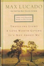 Cover art for SE: Lucado 3-in-1: Traveling Light, Not About Me, Love Worth Giving