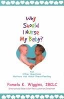 Cover art for Why Should I Nurse My Baby? And Other Questions Mothers Ask About Breastfeeding