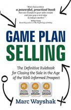 Cover art for Game Plan Selling: The Definitive Rulebook for Closing the Sale in the Age of the Well-Informed Prospect