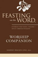 Cover art for Feasting on the Word Worship Companion: Liturgies for Year B, Volume 1