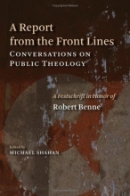 Cover art for A Report from the Front Lines: Conversations on Public Theology: A Festschrift in Honor of Robert Benne