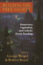 Cover art for Building the Free Society: Deomocracy, Capitalism, and Catholic Social Teaching