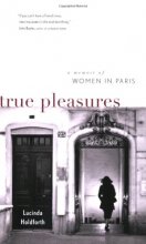 Cover art for True Pleasures: A Memoir of Women in Paris