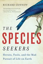 Cover art for The Species Seekers: Heroes, Fools, and the Mad Pursuit of Life on Earth