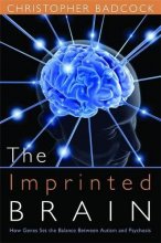Cover art for The Imprinted Brain: How Genes Set the Balance Between Autism and Psychosis
