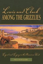 Cover art for Lewis and Clark among the Grizzlies: Legend And Legacy In The American West (Lewis & Clark Expedition)