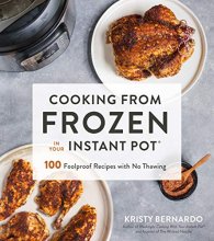 Cover art for Cooking from Frozen in Your Instant Pot: 100 Foolproof Recipes with No Thawing