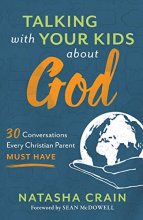 Cover art for Talking with Your Kids about God: 30 Conversations Every Christian Parent Must Have