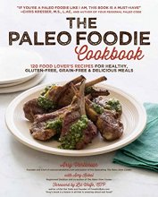 Cover art for The Paleo Foodie Cookbook: 120 Food Lover's Recipes for Healthy, Gluten-Free, Grain-Free & Delicious Meals