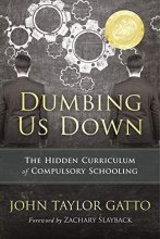 Cover art for Dumbing Us Down - 25th Anniversary Edition: The Hidden Curriculum of Compulsory Schooling
