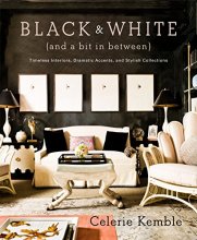 Cover art for Black and White (and a Bit in Between): Timeless Interiors, Dramatic Accents, and Stylish Collections