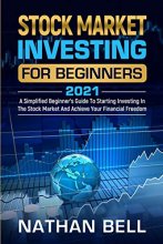 Cover art for Stock Market Investing for Beginners 2021: A Simplified Beginner's Guide To Starting Investing In The Stock Market And Achieve Your Financial Freedom
