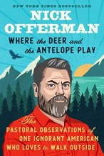 Cover art for Where the Deer and the Antelope Play: The Pastoral Observations of One Ignorant American Who Loves to Walk Outside