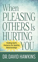 Cover art for When Pleasing Others Is Hurting You: Finding God's Patterns for Healthy Relationships
