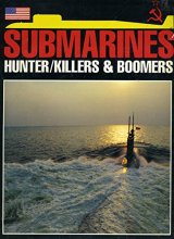 Cover art for Submarines: Hunter/Killers & Boomers (An Illustrated Guide to Warships of the Undersea Realm with 219 Photographs & 7 Illustrations)