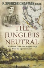 Cover art for The Jungle is Neutral: A Soldier's Three Year Escape from the Japanese Army