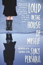 Cover art for Loud in the House of Myself: Memoir of a Strange Girl