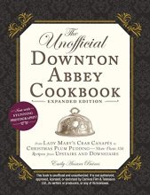 Cover art for The Unofficial Downton Abbey Cookbook, Expanded Edition: From Lady Mary's Crab Canapés to Christmas Plum Pudding―More Than 150 Recipes from Upstairs and Downstairs (Unofficial Cookbook)