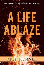 Cover art for A Life Ablaze: Ten Simple Keys to Living on Fire for God