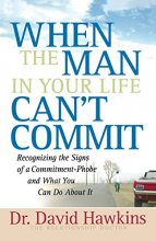 Cover art for When the Man in Your Life Can't Commit: Recognizing the Signs of a Commitment-Phobe and What You Can Do About It
