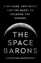 Cover art for The Space Barons: Elon Musk, Jeff Bezos, and the Quest to Colonize the Cosmos