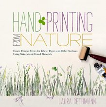 Cover art for Hand Printing from Nature: Create Unique Prints for Fabric, Paper, and Other Surfaces Using Natural and Found Materials