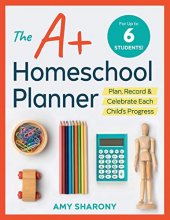 Cover art for The A+ Homeschool Planner: Plan, Record, and Celebrate Each Child's Progress